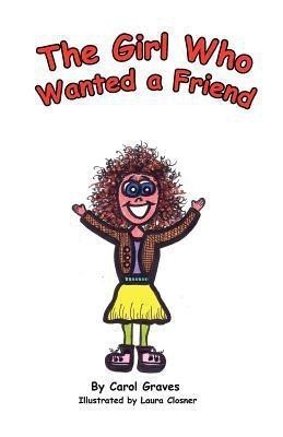 The Girl Who Wanted A Friend(English, Paperback, Graves Carol Sue)