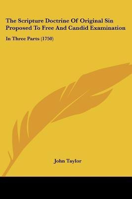 The Scripture Doctrine Of Original Sin Proposed To Free And Candid Examination(English, Paperback, Taylor John Lecturer in Classics)