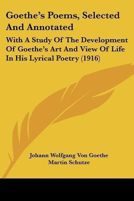 Goethe's Poems, Selected And Annotated(English, Paperback, Goethe Johann Wolfgang Von)