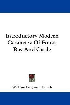 Introductory Modern Geometry Of Point, Ray And Circle(English, Paperback, Smith William Benjamin)