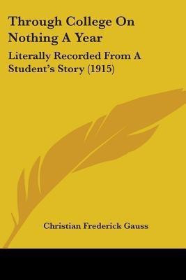 Through College On Nothing A Year(English, Paperback, Gauss Christian Frederick)