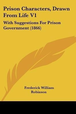 Prison Characters, Drawn From Life V1(English, Paperback, Robinson Frederick William)
