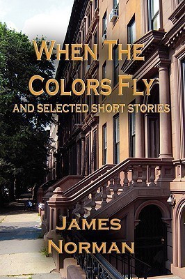 When the Colors Fly and Selected Short Stories(English, Paperback, Norman James)