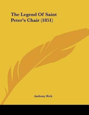 The Legend Of Saint Peter's Chair (1851)(English, Paperback, Rich Anthony)
