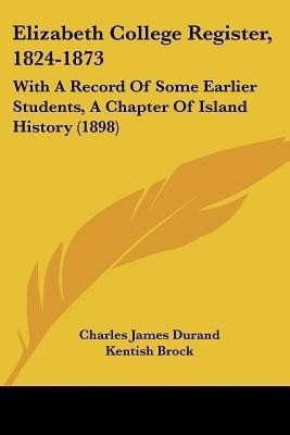 Elizabeth College Register, 1824-1873(English, Paperback, unknown)