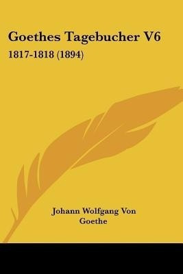 Goethes Tagebucher V6(German, Paperback, Goethe Johann Wolfgang Von)