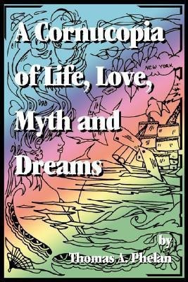 Cornucopia of Life, Love, Myth and Dreams(English, Paperback, Phelan Thomas A)