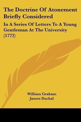 The Doctrine Of Atonement Briefly Considered(English, Paperback, Graham William)