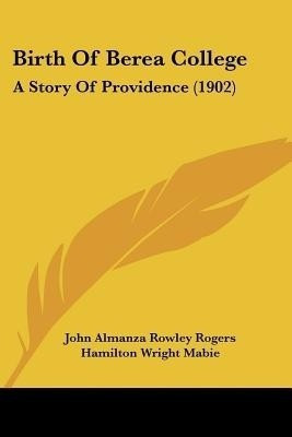 Birth Of Berea College(English, Paperback, Rogers John Almanza Rowley)