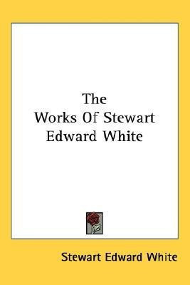 The Works Of Stewart Edward White(English, Paperback, White Stewart Edward)