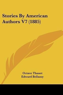 Stories By American Authors V7 (1885)(English, Paperback, Thanet Octave)