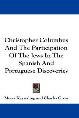 Christopher Columbus And The Participation Of The Jews In The Spanish And Portuguese Discoveries(English, Paperback, Kayserling Meyer)