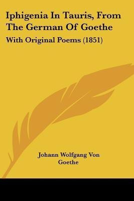 Iphigenia In Tauris, From The German Of Goethe(English, Paperback, Goethe Johann Wolfgang Von)