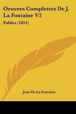Oeuvres Complettes De J. La Fontaine V2(French, Paperback, De La Fontaine Jean)