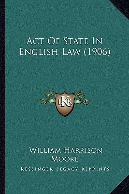 Act Of State In English Law (1906)(English, Paperback, Moore William Harrison Sir)