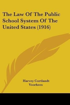 The Law Of The Public School System Of The United States (1916)(English, Paperback, Voorhees Harvey Cortlandt)