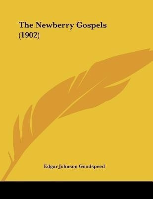 The Newberry Gospels (1902)(English, Paperback, Goodspeed Edgar Johnson)