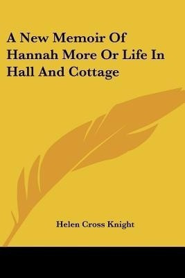 A New Memoir Of Hannah More Or Life In Hall And Cottage(English, Paperback, Knight Helen Cross)