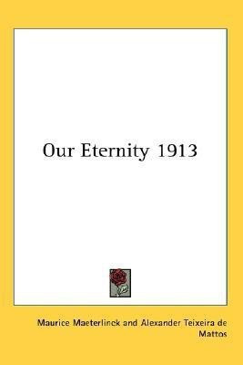 Our Eternity 1913(English, Paperback, Maeterlinck Maurice)