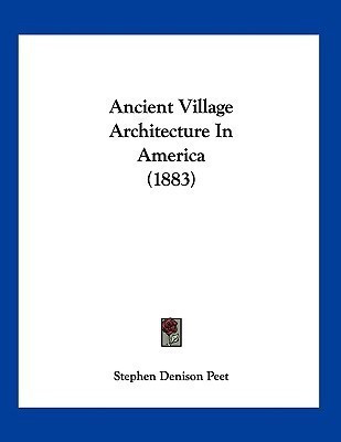 Ancient Village Architecture In America (1883)(English, Paperback, Peet Stephen Denison)