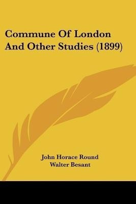 Commune Of London And Other Studies (1899)(English, Paperback, Round John Horace)