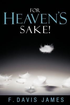 For Heaven's Sake!(English, Paperback, James F Davis)