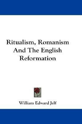 Ritualism, Romanism And The English Reformation(English, Paperback, Jelf William Edward)