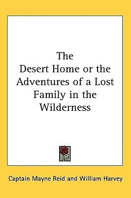 The Desert Home or the Adventures of a Lost Family in the Wilderness(English, Paperback, Reid Captain Mayne)