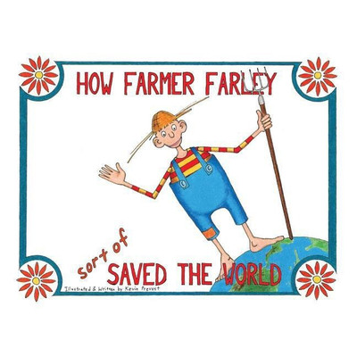 How Farmer Farley Sort of Saved the World(English, Paperback, Prevost Kevin)