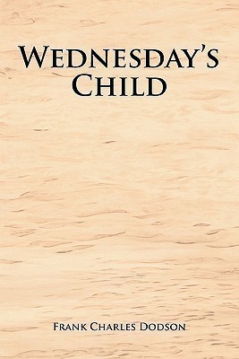 Wednesday's Child(English, Paperback, Dodson Frank Charles)