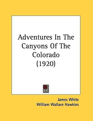 Adventures In The Canyons Of The Colorado (1920)(English, Paperback, White James Research Associate)