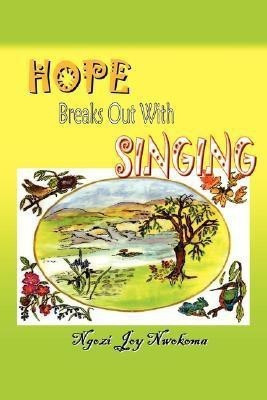 Hope Breaks Out with Singing(English, Paperback, Nwokoma Ngozi Joy)