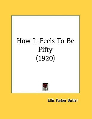 How It Feels To Be Fifty (1920)(English, Paperback, Butler Ellis Parker)