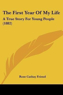 The First Year Of My Life(English, Paperback, Friend Rose Cathay)