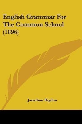 English Grammar For The Common School (1896)(English, Paperback, Rigdon Jonathan)