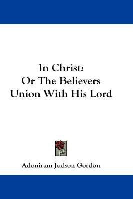 In Christ(English, Paperback, Gordon Adoniram Judson)