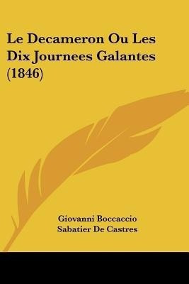 Le Decameron Ou Les Dix Journees Galantes (1846)(French, Paperback, Boccaccio Giovanni Professor)