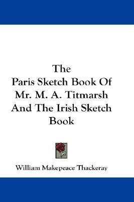 The Paris Sketch Book Of Mr. M. A. Titmarsh And The Irish Sketch Book(English, Paperback, Thackeray William Makepeace)