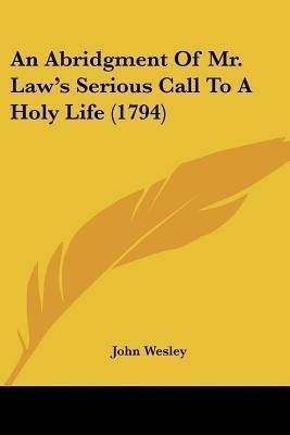 An Abridgment Of Mr. Law's Serious Call To A Holy Life (1794)(English, Paperback, Wesley John)