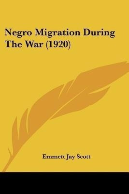 Negro Migration During The War (1920)(English, Paperback, Scott Emmett Jay)