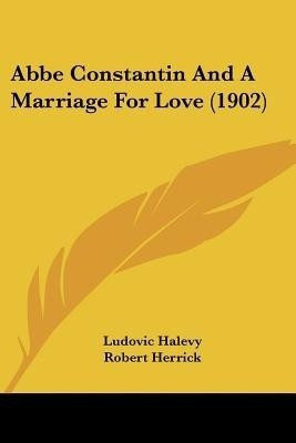 ABBE Constantin and a Marriage for Love (1902)(English, Paperback, Halevy Ludovic)