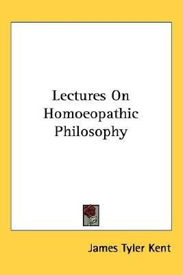Lectures On Homoeopathic Philosophy(English, Paperback, Kent James Tyler)