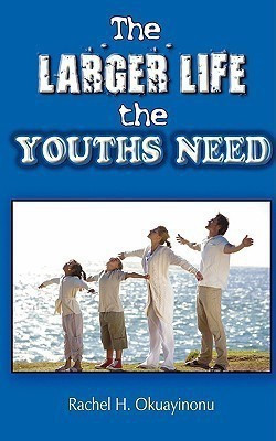 The Larger Life the Youths Need(English, Paperback, Okuayinonu Rachel H.)