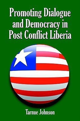 Promoting Dialogue and Democracy in Post Conflict Liberia(English, Paperback, Johnson Tarnue,)