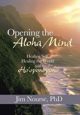Opening the Aloha Mind(English, Hardcover, Nourse Jim PhD)