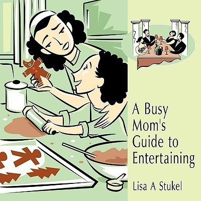 A Busy Mom's Guide to Entertaining(English, Paperback, Stukel Lisa A)