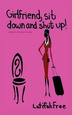 Girlfriend Sitdown and Shut Up!(English, Paperback, Free Latifah)