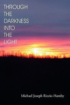 Through the Darkness Into the Light(English, Hardcover, Riccio-Hamby Michael Joseph)