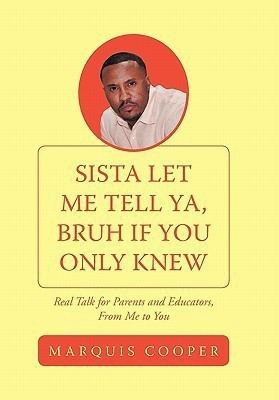 Sista Let Me Tell Ya, Bruh If You Only Knew(English, Paperback, Cooper Marquis)