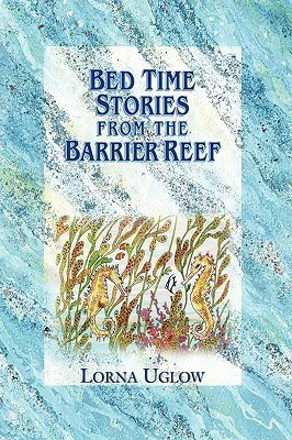 Bed Time Stories From The Barrier Reef(English, Hardcover, Uglow Lorna,)